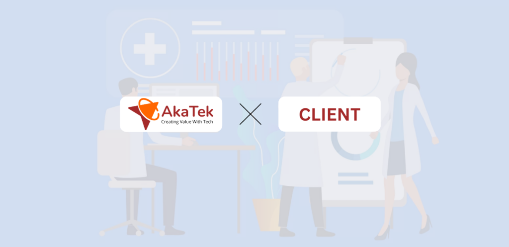 AkaTek x [Client In Healthcare Industry]